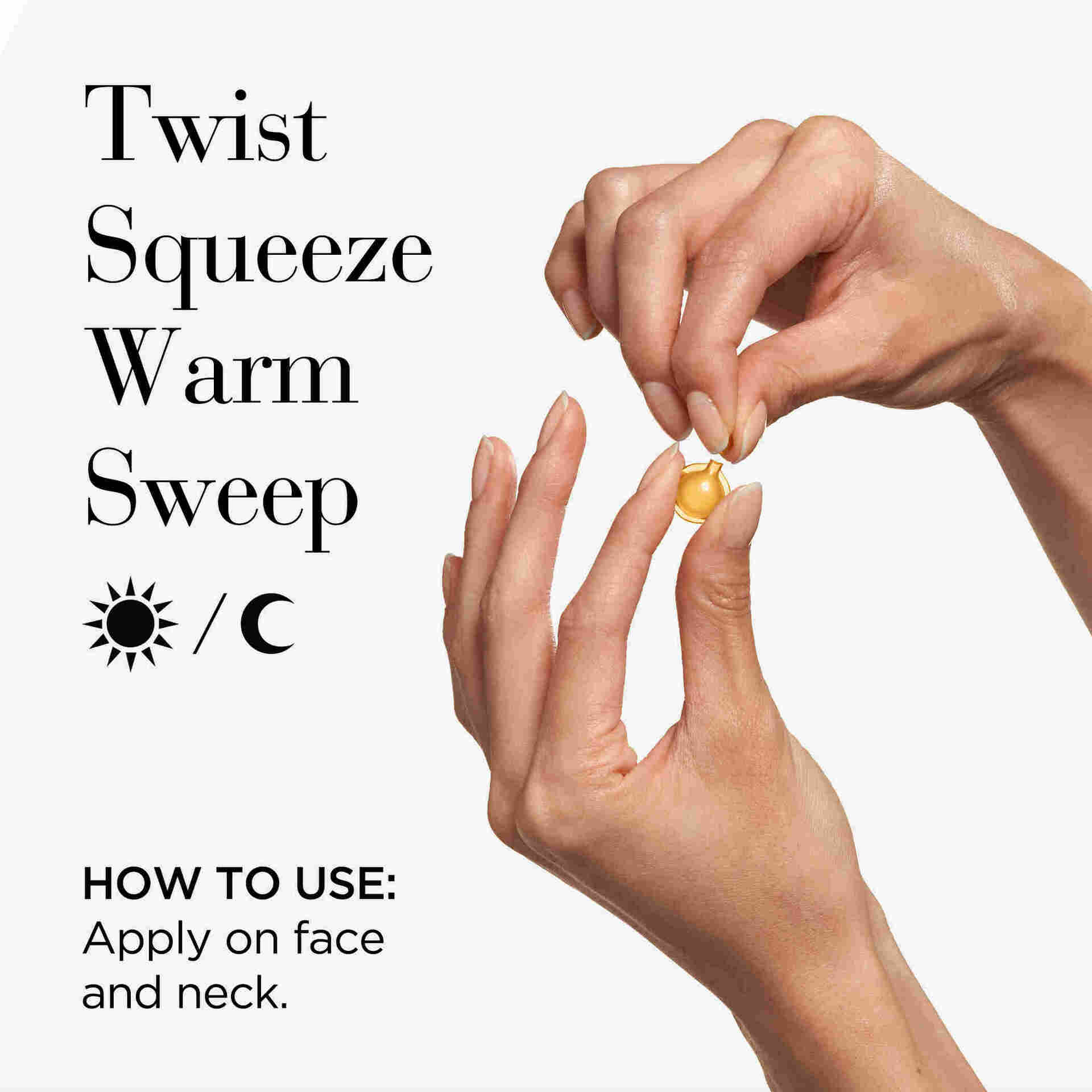 Twist, Squeeze, Smooth, Day and night, How to use: Apply on face and neck